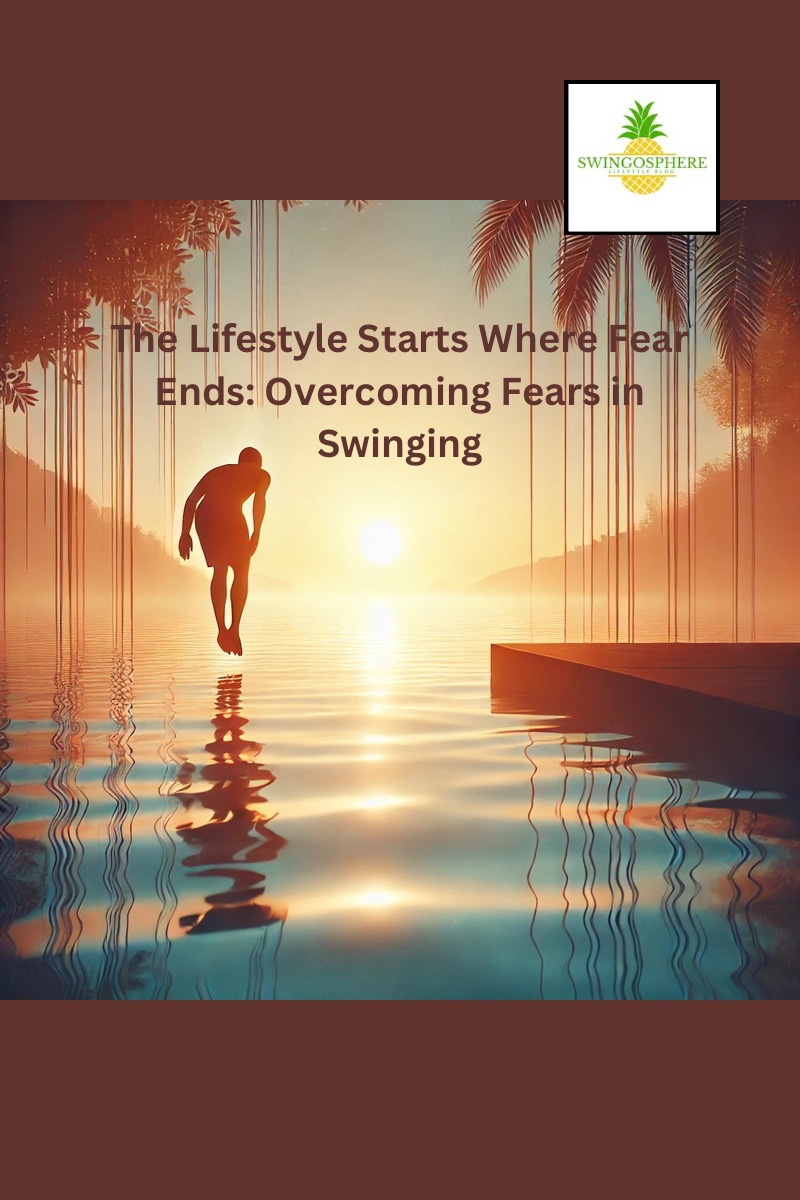 The Lifestyle Starts Where Fear Ends: Overcoming Fears in Swinging