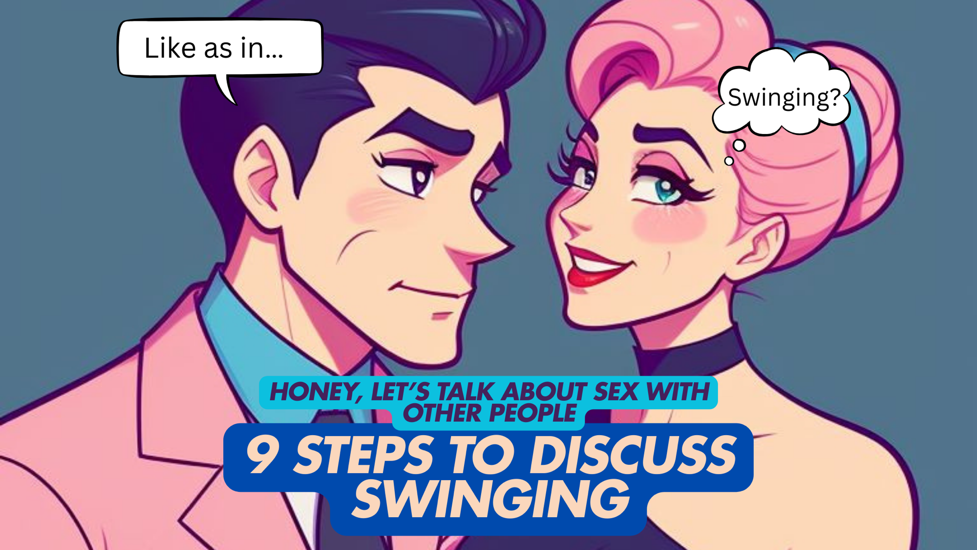 “Honey, Let’s Talk About… Sex with Other People” – 9 Practical Steps