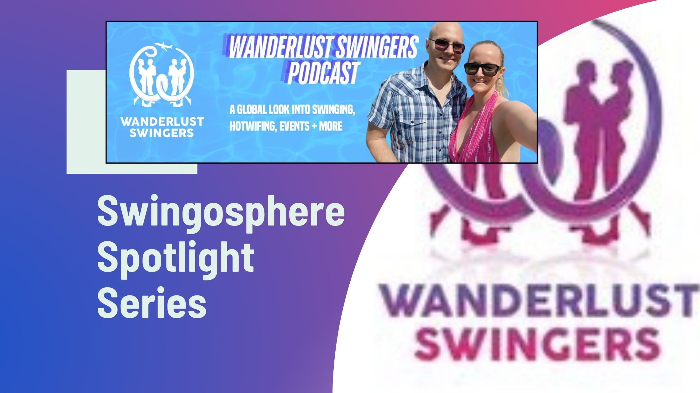 Swingosphere Spotlight Series: Wanderlust Swingers Podcast and Libertine Events