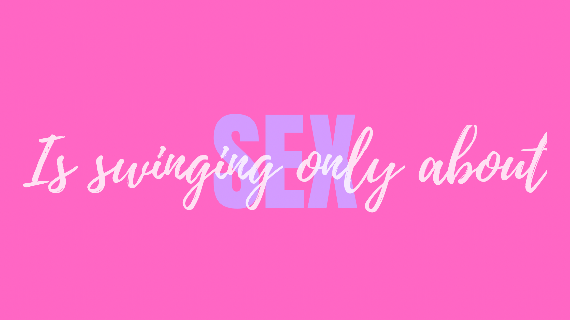 Quickie Read: Is Swinging Just About Sex? Debunking the Biggest Myth