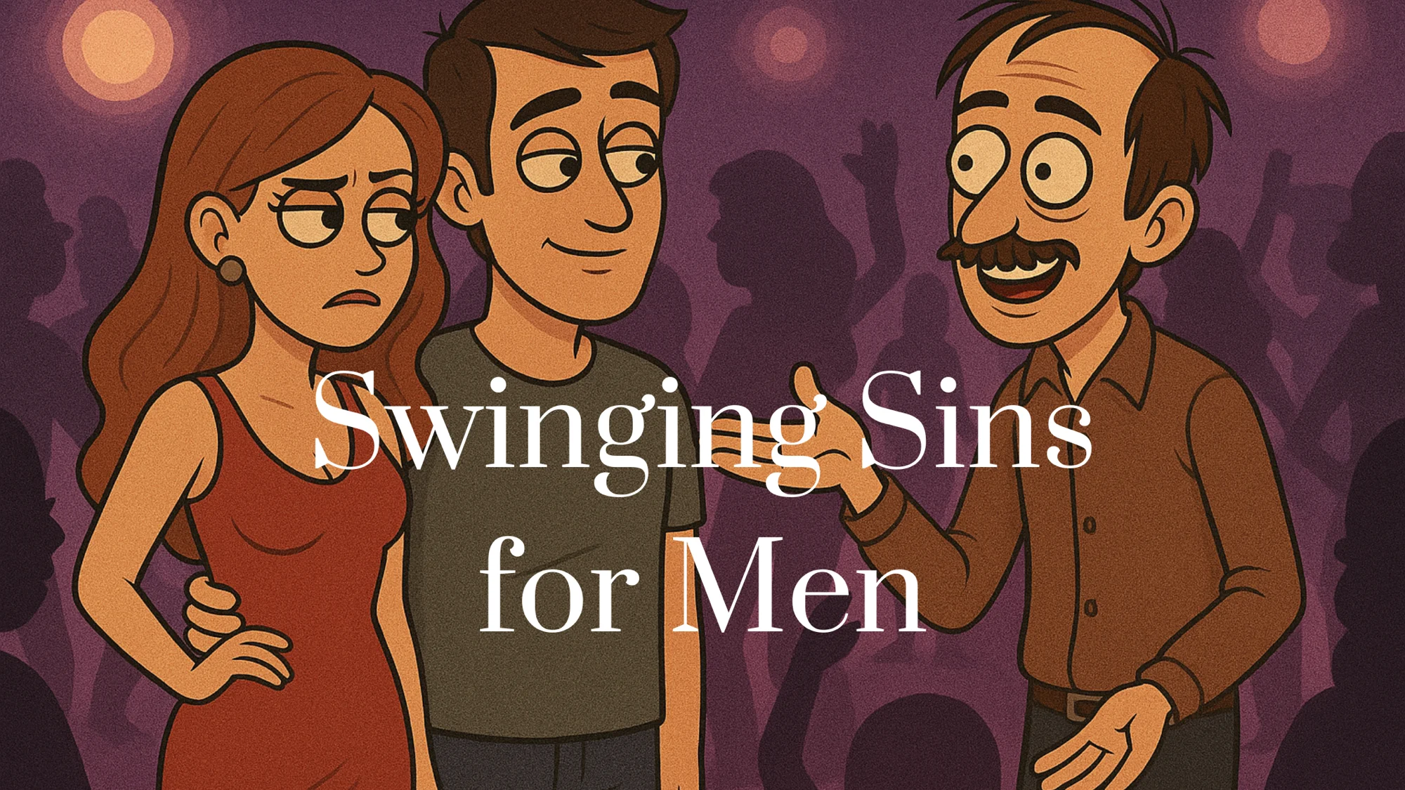The Swinging Sins Men Keep Making (And How to Do Better)