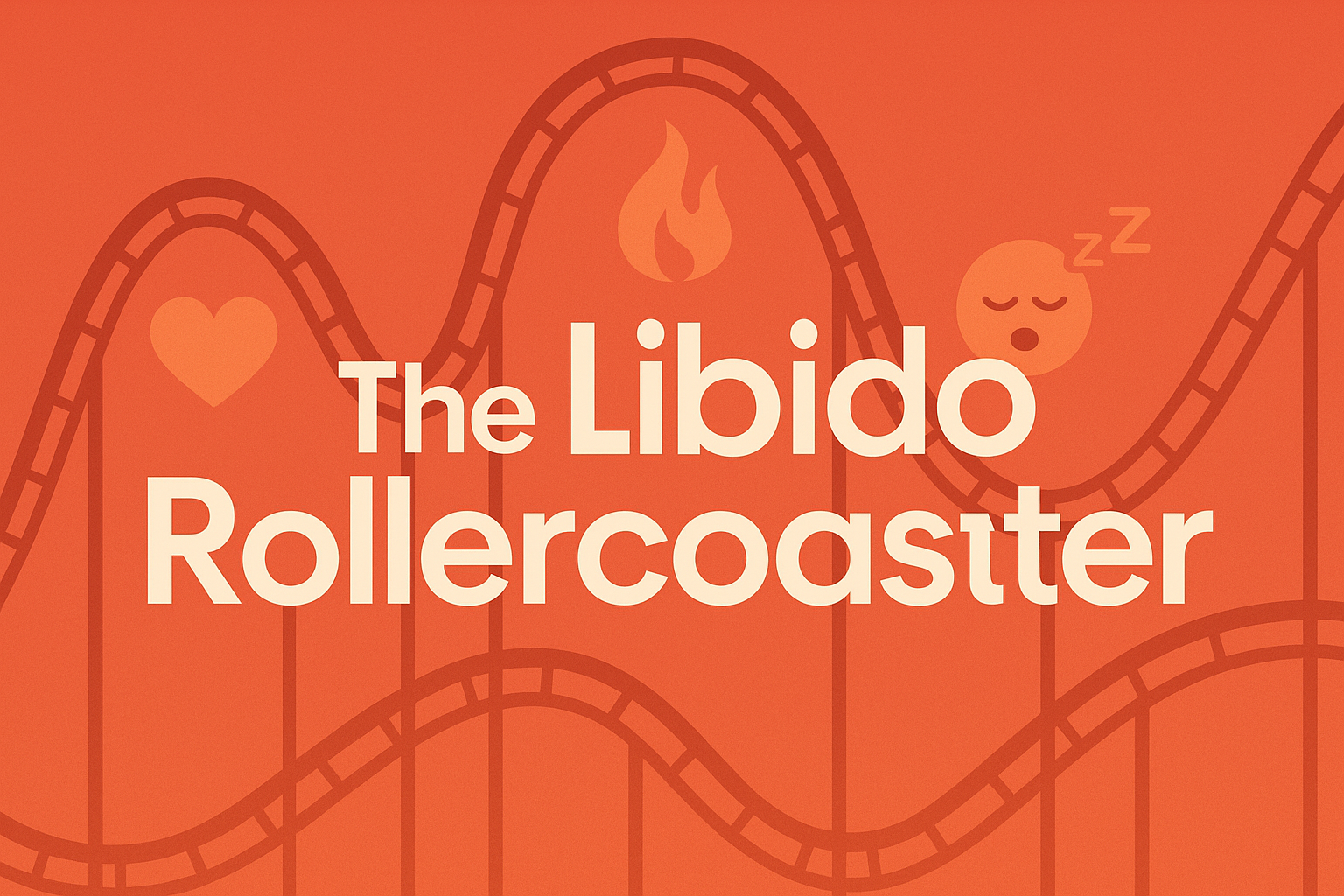 The Libido Rollercoaster…What Makes Desire Spike or Dip? | Sexy Science Series