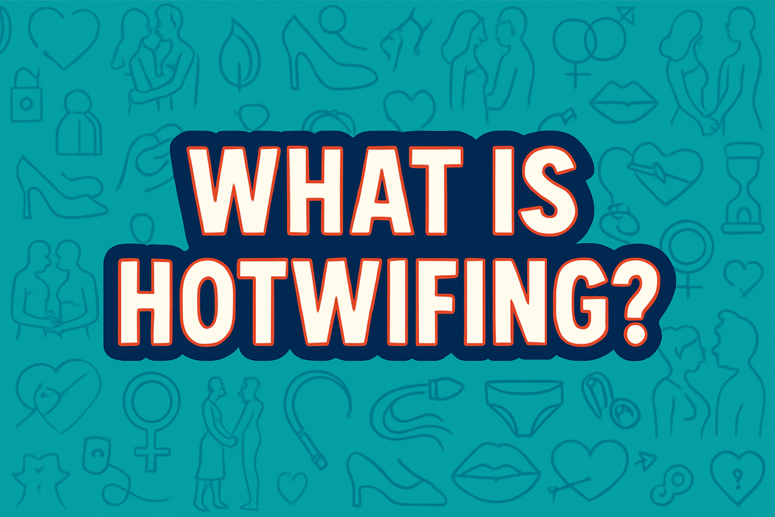 What Is Hotwifing? A Beginner’s Guide to the Lifestyle Fantasy