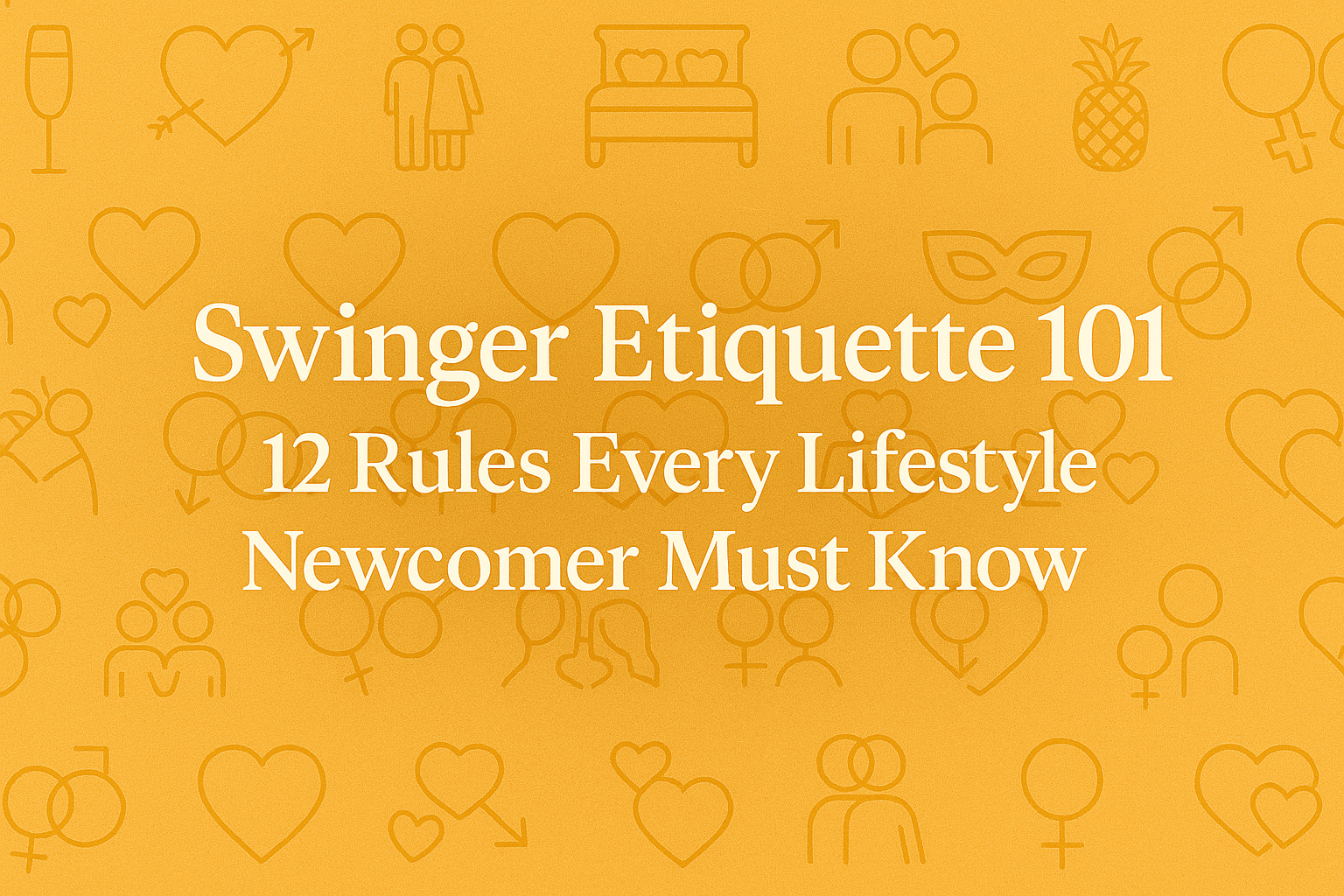 Swinger Etiquette 101: 12 Rules Every Lifestyle Newcomer Should Know